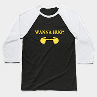 wanna hug? Baseball T-Shirt